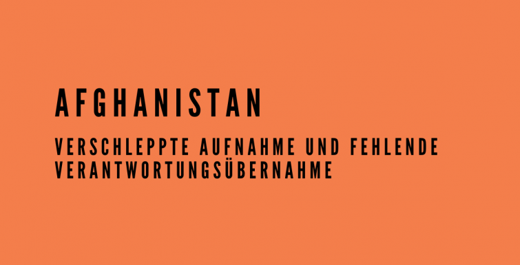 Das Bild hat einen orangefarbenen Hintergrund und als Text steht: Afghanistan, Verschleppte Aufnahme und fehlende Verantwortungsübernahme