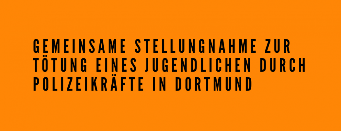 Das Bild hat einen orangefarbenen Hintergrund, als Text steht: Gemeinsame Stellungnahme zur Tötung eines Jugendlichen in Dortmund