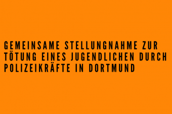 Das Bild hat einen orangefarbenen Hintergrund, als Text steht: Gemeinsame Stellungnahme zur Tötung eines Jugendlichen in Dortmund